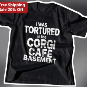 I Was Tortured In The Corgi Cafe Basement Funny Dog Lover Gift Tee available at our Los Angeles warehouse