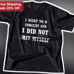 I Went To A Concert And I Did Not Shit Myself Funny Novelty Graphic Tee For Music Fans available at our Los Angeles warehouse