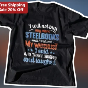 I Will Not Buy Any More Steelbooks Until I Reduced My Watchlist Funny Collector Humor Tee available at our Los Angeles warehouse