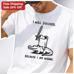 I Will Succeed Because I Am Insane Funny Frog Graphic Tee Sarcastic Motivational Shirt available at our Los Angeles warehouse