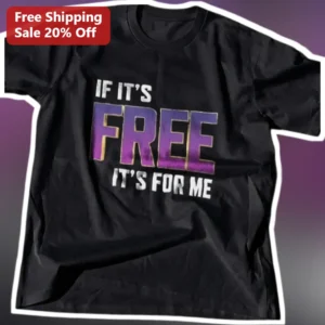 IF IT'S FREE IT'S FOR ME Funny Slogan Graphic Tee for Men Women Gift available at our Los Angeles warehouse