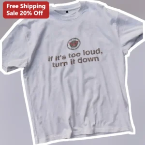 If It's Too Loud Turn It Down Tee Funny Music Lover Graphic Shirt for Audiophiles available at our Los Angeles warehouse
