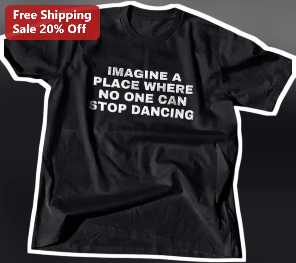 Imagine A Place Where No One Can Stop Dancing Tee available at our Los Angeles warehouse