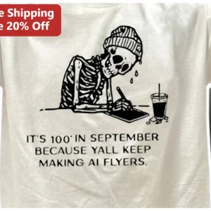 It's In September Because Yall Keep Making AI Flyers Graphic Tee available at our Los Angeles warehouse
