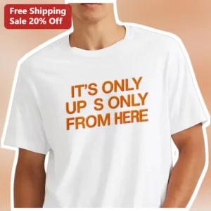It's Only Up From Here Motivational Quote Graphic Tee Positive Mindset Fresh Start Gift available at our Los Angeles warehouse