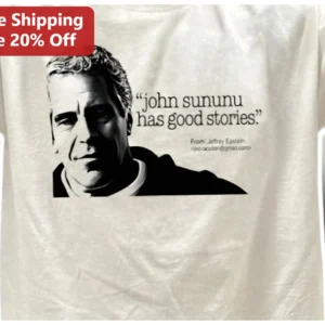 John Sununu Has Good Stories Jeffrey Epstein Quote Political Satire Tee available at our Los Angeles warehouse