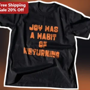 Joy Has A Habit Of Returning Tee Christian Faith Inspirational Quote Shirt Gift For Women Men available at our Los Angeles warehouse