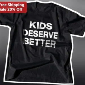 Kids Deserve Better Graphic Tee Children's Rights Advocacy Shirt for Parents and Teachers available at our Los Angeles warehouse