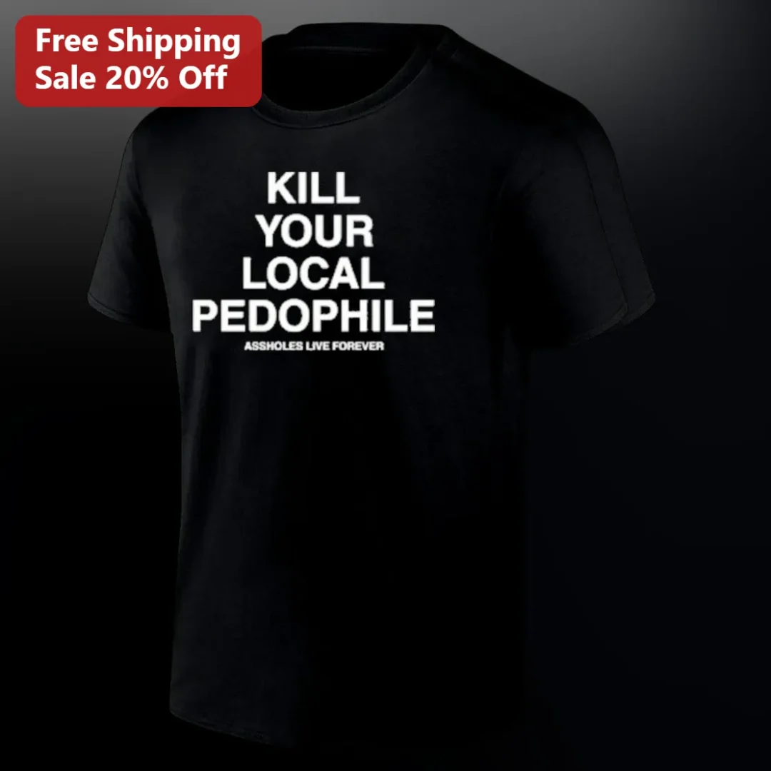 Kill Your Local Pedophile Tee, Edgy Controversial Slogan Sta — Los Angeles Kill Your Local Pedophile Tee, Edgy Controversial Slogan Statement Shirt for Protest Rallies, Bold A available at our Los Angeles warehouse