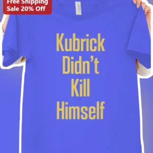Kubrick Didn't Kill Himself Stanley Kubrick Graphic Tee Film Buff Gift available at our Los Angeles warehouse