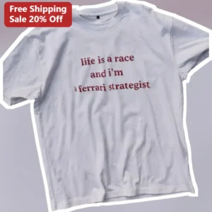 Life Is A Race And I'm A Ferrari Strategist Tee Funny F1 Fan Gift available at our Los Angeles warehouse