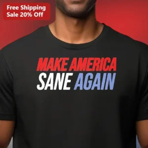 Make America Sane Again Political Protest Tee available at our Los Angeles warehouse