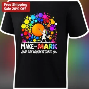 Make Your Mark And See Where It Takes You Inspirational Artist Graphic Tee For Art Teachers available at our Los Angeles warehouse