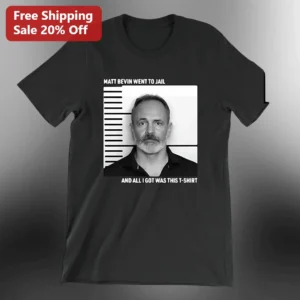 Matt Bevin Went To Jail And All I Got Was This T-Shirt Graphic Tee available at our Los Angeles warehouse