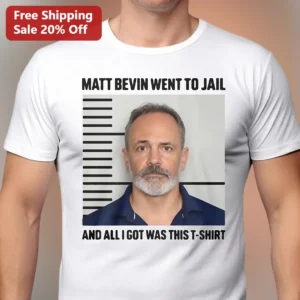 Matt Bevin Went To Jail And All I Got Was This T Shirt Graphic Tee Political Humor Gift available at our Los Angeles warehouse