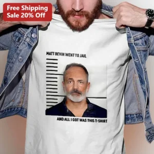 Matt Bevin Went To Jail And All I Got Was This T-Shirt Tee available at our Los Angeles warehouse