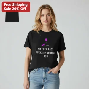 Matter Fact Fuck My Granny Too Tee, You Broke My Heart Drake Lyric Shirt, Funny Edgy Meme Gift for H available at our Los Angeles warehouse