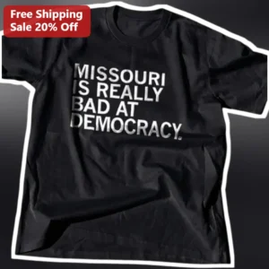 Missouri Is Really Bad At Democracy Political Satire Tee available at our Los Angeles warehouse