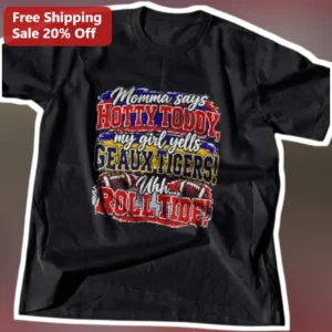 Momma Says Hotty Toddy My Girl Yells Geaux Tigers Roll Tide College Football Family Tee available at our Los Angeles warehouse