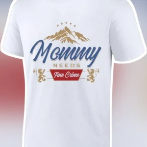 Mommy Needs True Crime Tee Funny Gift for Mom Who Loves Murder Mystery Podcasts available at our Los Angeles warehouse