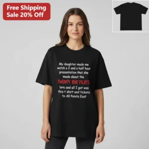 My Daughter Made Me Watch A 2 And A Half Hour Twenty One Pilots Lore Presentation Tee, Funny Dad Mem available at our Los Angeles warehouse