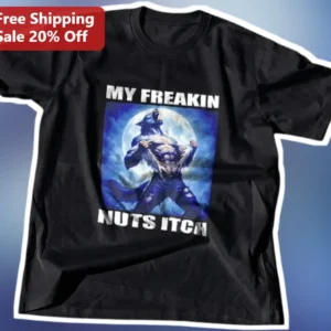 My Freakin Nuts Itch Werewolf Graphic Tee Funny Novelty Gift for Men available at our Los Angeles warehouse