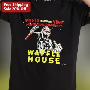 My Kid Beat Up Your Honor Roll Student At Waffle House Funny Graphic Tee available at our Los Angeles warehouse