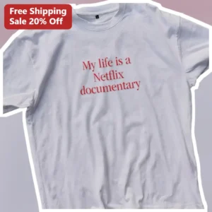 My Life Is A Netflix Documentary Tee Funny Sarcastic Pop Culture Graphic Shirt Gift For Movie Lovers available at our Los Angeles warehouse