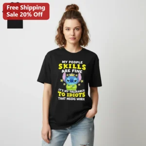 My People Skills Are Fine It's My Tolerance To Idiots That Needs Work Stitch Funny Tee, Sarcastic Di available at our Los Angeles warehouse