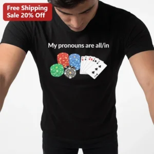 My Pronouns Are All In Tee Funny Poker Shirt Gift For Casino And Card Game Players available at our Los Angeles warehouse