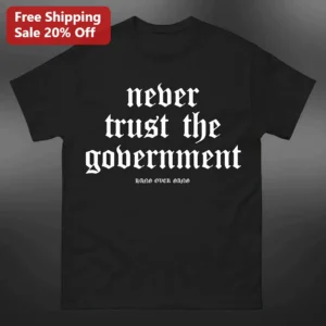 Never Trust The Government Tee Anti-Establishment Punk Gothic Political Protest Shirt available at our Los Angeles warehouse