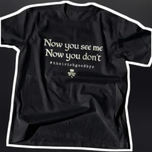 Now You See Me Now You Don't #TheirIrishGoodbye Funny Irish Farewell Quote Graphic Tee available at our Los Angeles warehouse