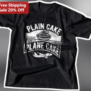 Plain Cake Because Both Make Everything Better Plane Cake Pun Graphic Tee available at our Los Angeles warehouse