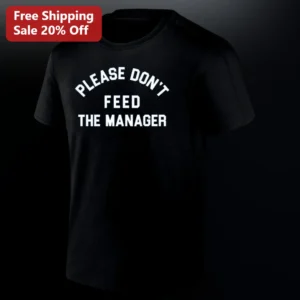 Please Don't Feed The Manager Tee Funny Work Humor Shirt Sarcastic Boss Gift For Retail Workers Offi available at our Los Angeles warehouse