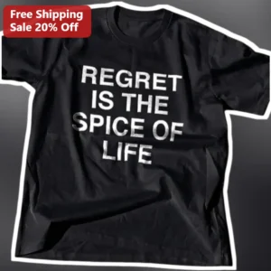 Regret Is The Spice Of Life Funny Quote Graphic Tee Sarcastic Dark Humor Shirt Gift available at our Los Angeles warehouse