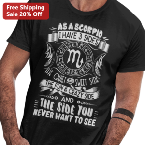 Scorpio Zodiac Sign Tee As A Scorpio I Have 3 Sides Quiet Sweet Fun Crazy Side You Never Want To See available at our Los Angeles warehouse