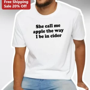 She Call Me Apple The Way I Be In Cider Funny Graphic Tee available at our Los Angeles warehouse
