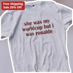 She Was My Worldcup But I Was Ronaldo Tee Cristiano Ronaldo Soccer Fan Gift available at our Los Angeles warehouse