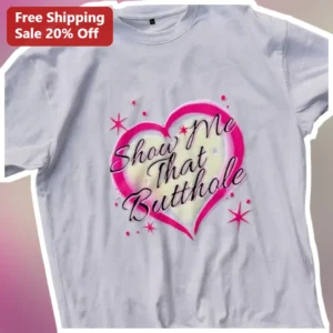 Show Me That Butthole Funny Y2K Airbrush Graphic Tee for Women Men Adult Humor Gag Gift available at our Los Angeles warehouse