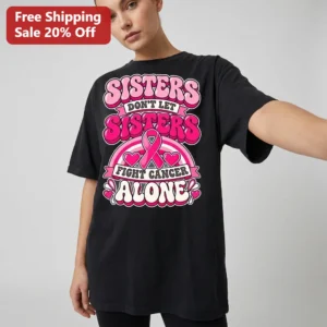Sisters Don't Let Sisters Fight Cancer Alone Tee, Retro Breast Cancer Awareness Pink Ribbon Support available at our Los Angeles warehouse