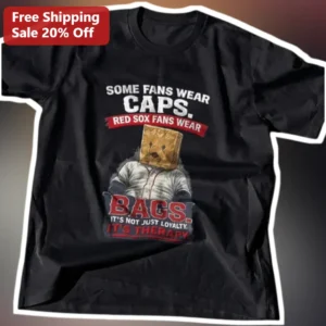 Some Fans Wear Caps Red Sox Fans Wear Bags It's Not Just Loyalty It's Therapy Tee available at our Los Angeles warehouse