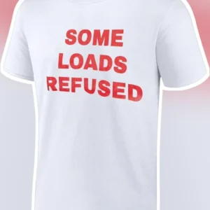 Some Loads Refused Statement Tee Funny Truck Driver Humor Shirt available at our Los Angeles warehouse