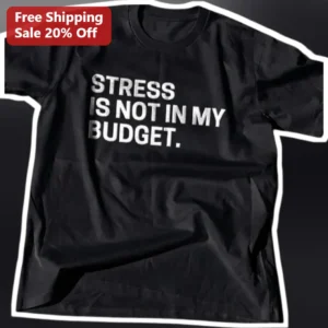 Stress Is Not In My Budget Funny Quote Tee Relatable Work Humor Gift available at our Los Angeles warehouse