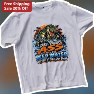 Take Their Ass Into The Deep Water And See If They Can Swim Gator Graphic Tee available at our Los Angeles warehouse