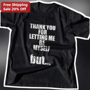 Thank You For Letting Me Be Myself But Tee Sarcastic Introvert Graphic Shirt available at our Los Angeles warehouse