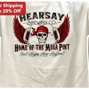 That's Hearsay Brewing Co. Home Of The Mega Pint Isn't Happy Hour Anytime? Tee available at our Los Angeles warehouse