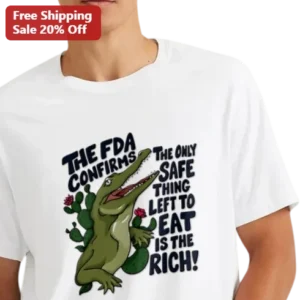 The FDA Confirms The Only Safe Thing Left To Eat Is The Rich Satirical Political Humor Graphic Tee available at our Los Angeles warehouse