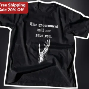 The Government Will Not Save You Anti-Government Libertarian Graphic Tee for Men Women available at our Los Angeles warehouse
