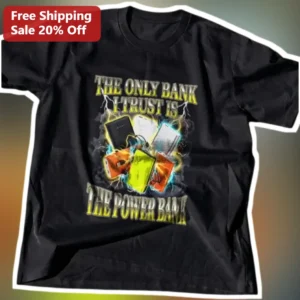 The Only Bank I Trust Is The Power Bank Funny Tech Humor Graphic Tee for Men Women available at our Los Angeles warehouse