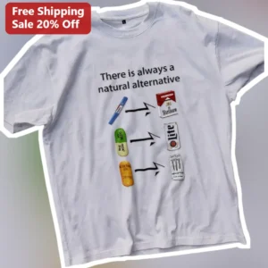 There Is Always A Natural Alternative Tee Funny Quit Smoking Graphic Shirt For Men Women available at our Los Angeles warehouse